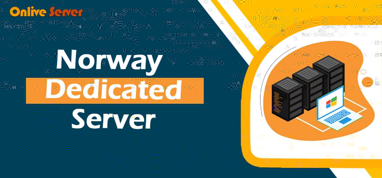 Buy Norway Dedicated Server with Special Features Via Onlive Server