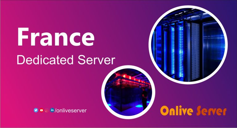 France Dedicated Server is the Best Approach for Your Business